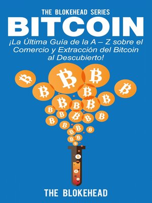 cover image of Bitcoin ¡La Última Guía de la a – Z sobre el Comercio  y Extracción del Bitcoin, al Descubierto!